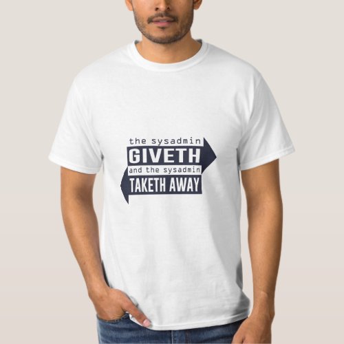 Sysadmin Giveth and Taketh Away  T_Shirt