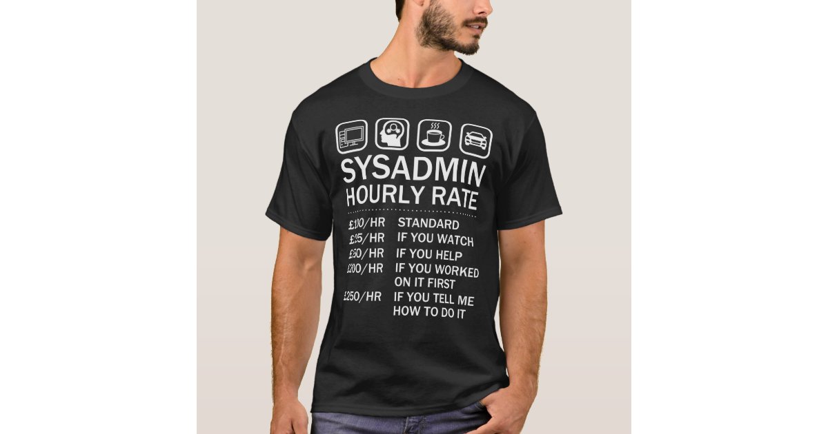 System Administrator Sysadmin Hourly Rate It Geek T Shirt Zazzle Com