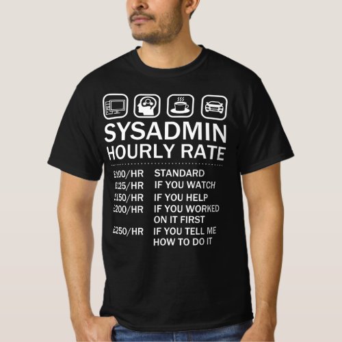 System Administrator Sysadmin Hourly Rate IT Geek T_Shirt