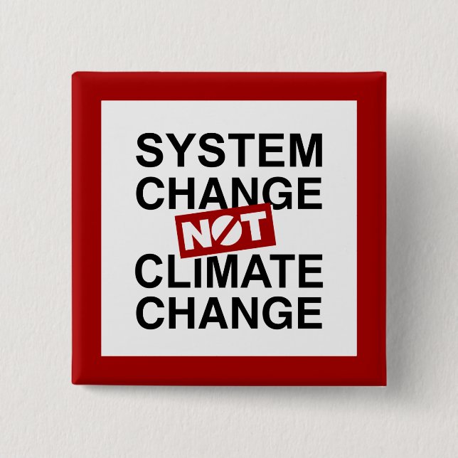 System Change Not Climate Change Button (Front)