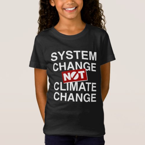 System Change Not Climate Change T_Shirt