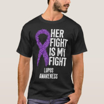 Systemic Lupus Erythematosus Her Fight Is My Fight T-Shirt