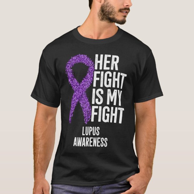Systemic Lupus Erythematosus Her Fight Is My Fight T-Shirt (Front)