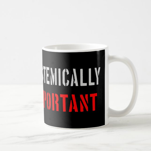 Systemically important coffee mug (Right)