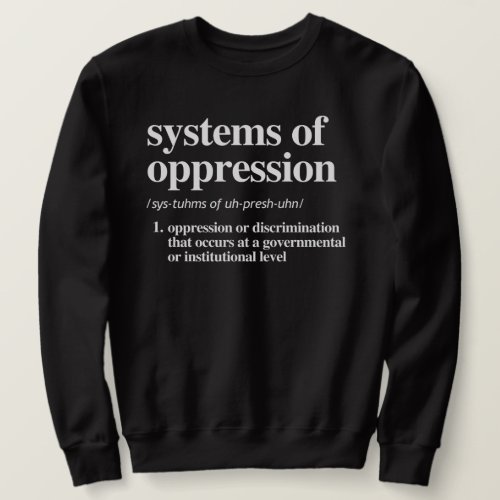 Systems of Oppression Definition Sweatshirt