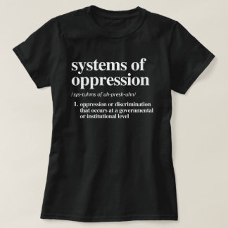 Systems of Oppression Definition T-Shirt