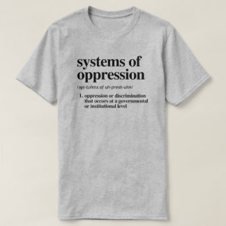 Systems of Oppression Definition T-Shirt