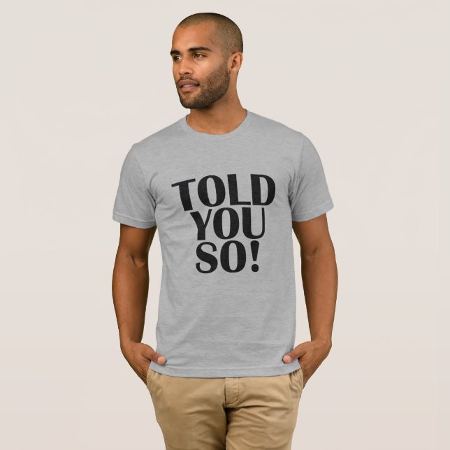 T0LD YOU SO! T-Shirt (Front Full)