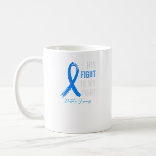 T1D Apparel His Fight Is My Fight Type 1 Diabetes  Coffee Mug