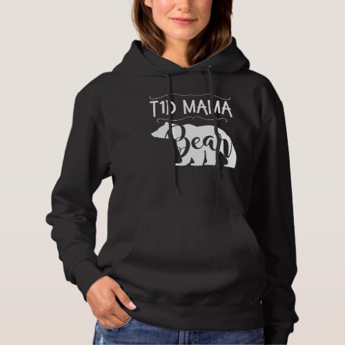 T1D Mama Bear Type 1 Diabetes T1 Mom Women Awarene Hoodie