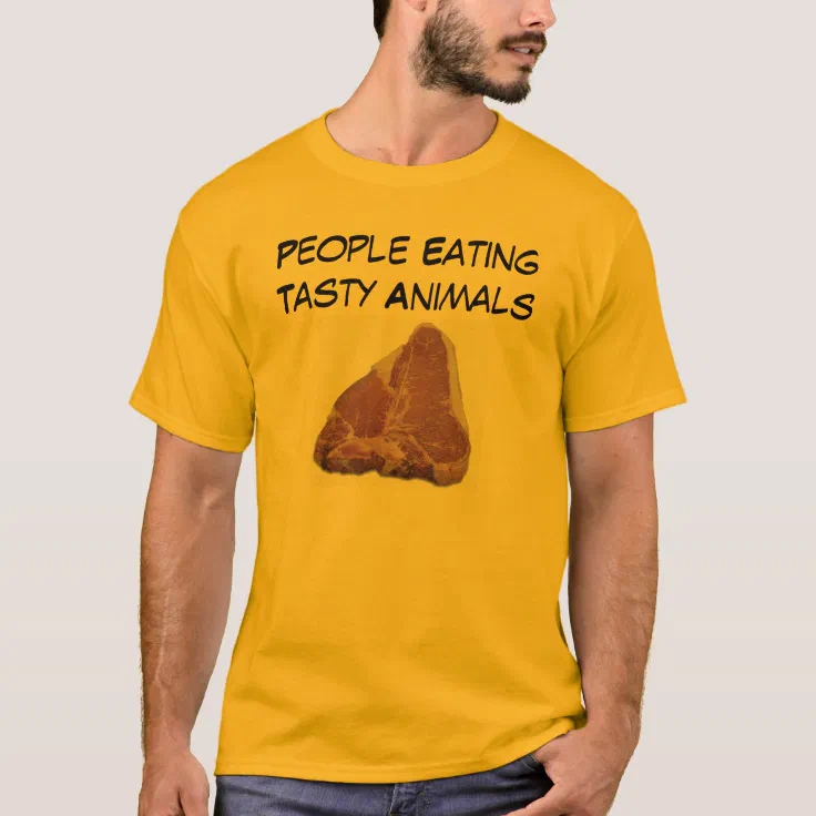 T-Bone Steak, People Eating Tasty Animals T-Shirt | Zazzle