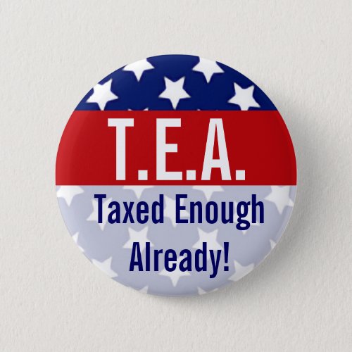 TEA Taxed Enough Already Tea Party Buttons