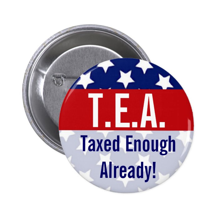 T.E.A. Taxed Enough Already Tea Party Buttons