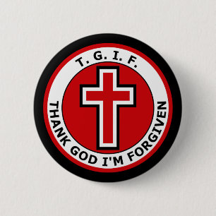 T. G. I. F. THANK GOD I'M FORGIVEN PINBACK BUTTON