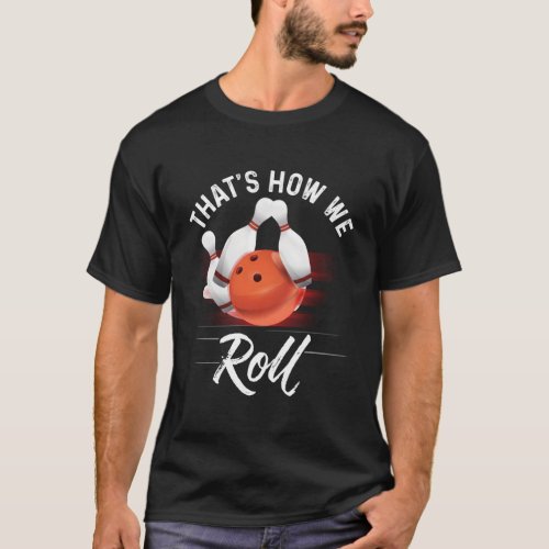 T How We Roll Bowling Bowler Bowling T_Shirt