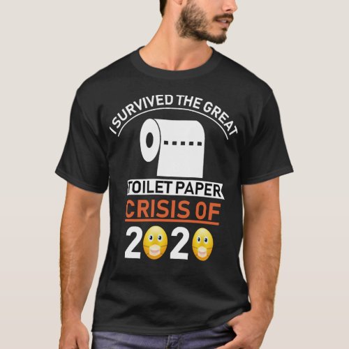t i survived the great toilet paper crisis of 2020 T_Shirt