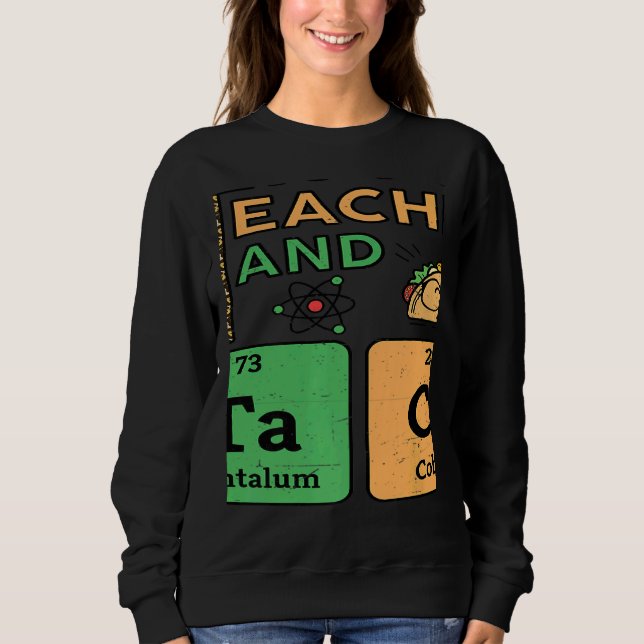 T Is For Teacher & Tacos Science Teacher Sweatshirt (Front)