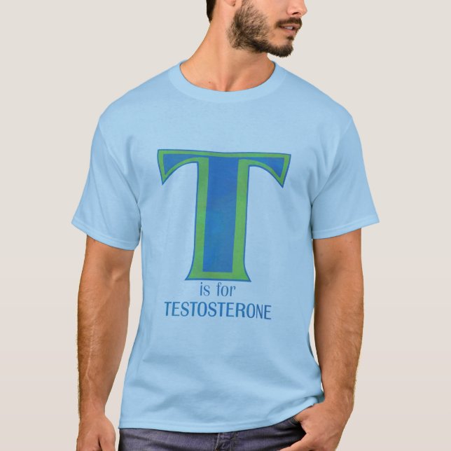 T is for Testosterone Shirts (Front)
