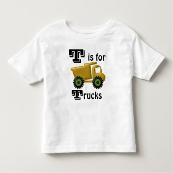 T Is For Trucks Toddler T-shirt by Dmargie1029 at Zazzle