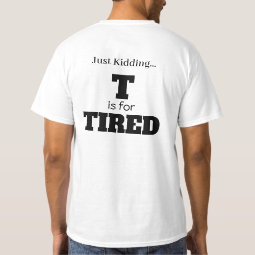 T is for TWIN DAD Just kidding T is for Tired  T_Shirt