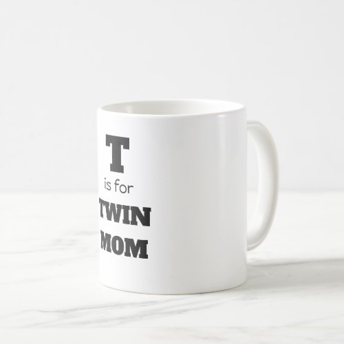 T is for twin mom coffee mug