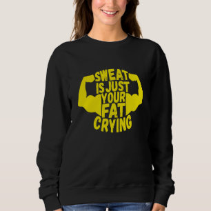 t Is Just Your Fat Crying Workout Gym Fitness  1 Sweatshirt