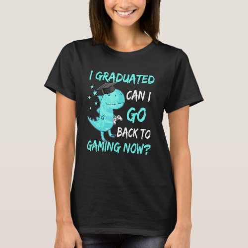 T Rex Can I Go Back To Gaming Graduation Video Gam T_Shirt