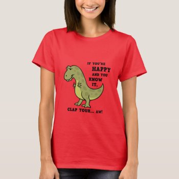 T-rex Clap Ii T-shirt by kbilltv at Zazzle