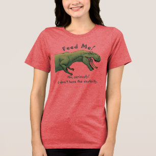 T-Rex Dinosaur Feed Me shirt Tri-blend Women's Top