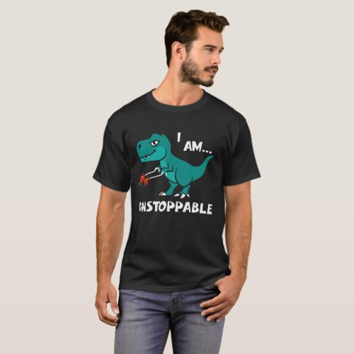 T_rex Dinosaur I Am Unstoppable T_Shirt