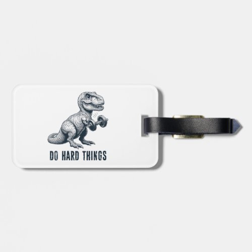T_Rex Do Hard Things Luggage Tag