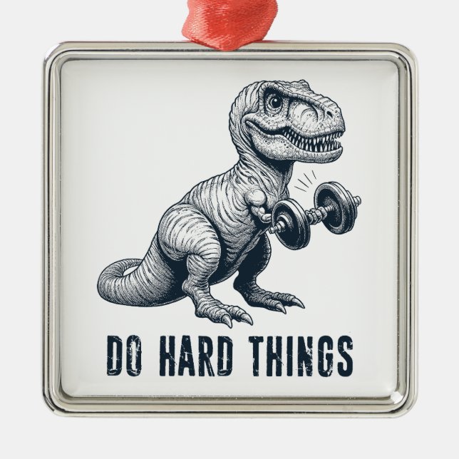 T-Rex Do Hard Things Metal Ornament (Front)