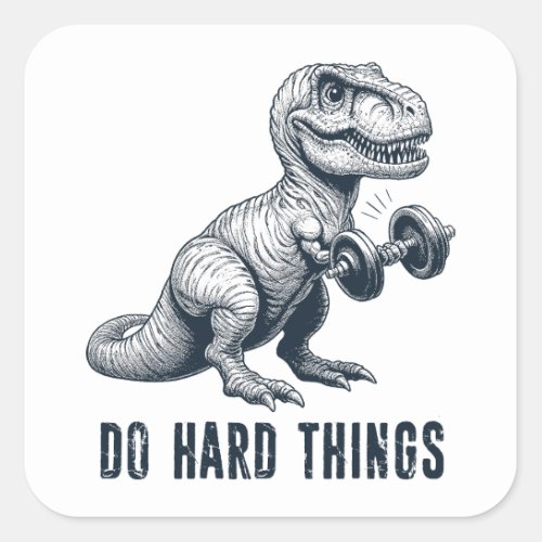 T_Rex Do Hard Things Square Sticker