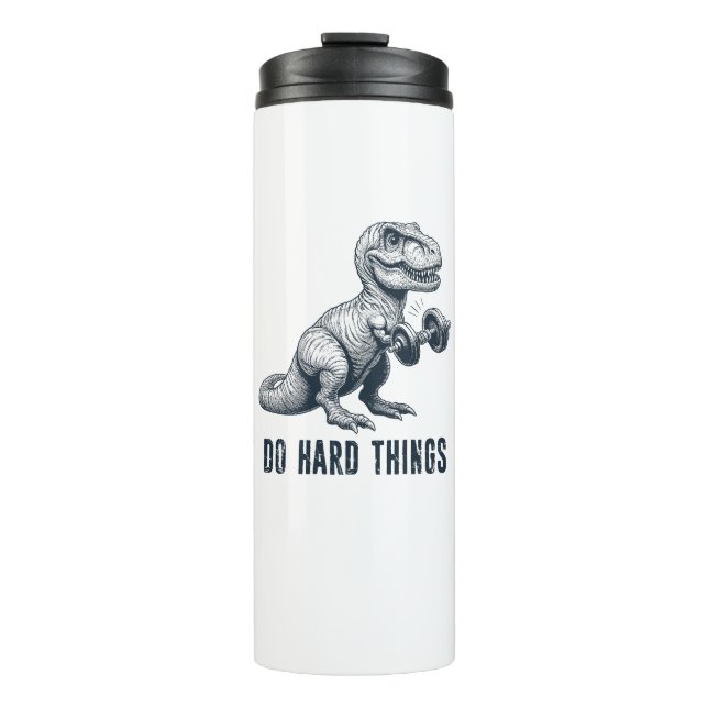 T-Rex Do Hard Things Thermal Tumbler (Front)