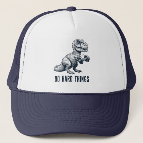 T_Rex Do Hard Things Trucker Hat
