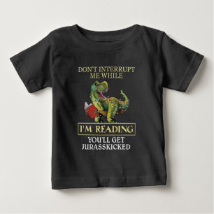 T Rex Don't Interrupt Me While I'm Reading Books Baby T-Shirt