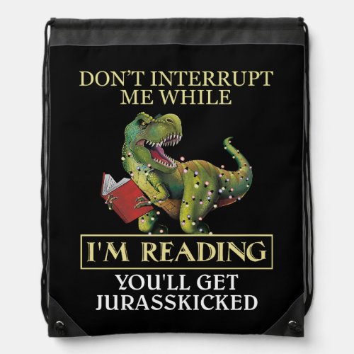 T Rex Dont Interrupt Me While Im Reading Books Drawstring Bag
