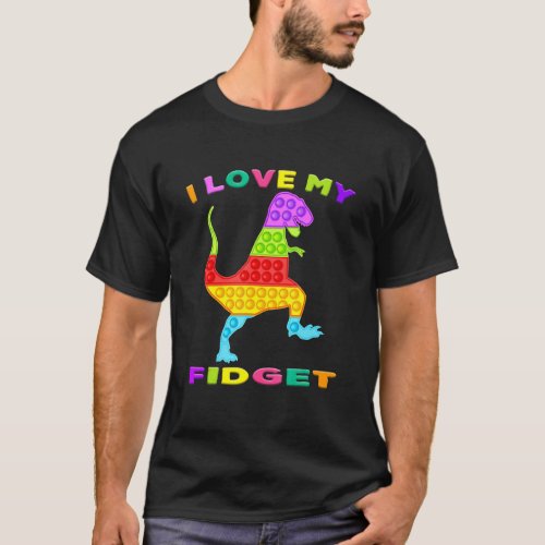 T Rex Fidget Toy I Love My Fidgets Pop It Game  To T_Shirt