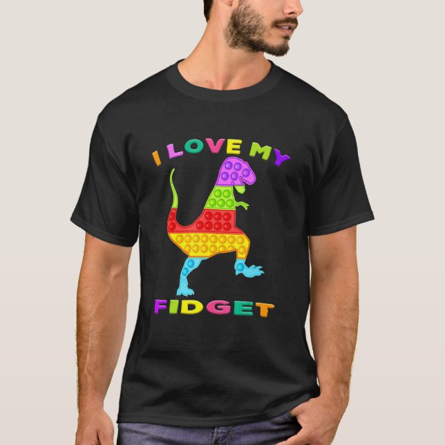 T Rex Fidget Toy I Love My Fidgets Pop It Game  To T-Shirt (Front)