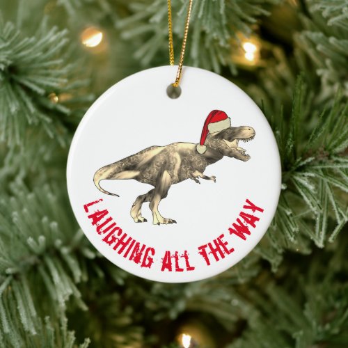T rex Funny Santa Laughing all the way quote Ceramic Ornament