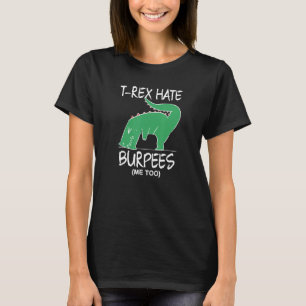 T Rex Hate Burpees Bodybuilding Strength Fitness W T-Shirt
