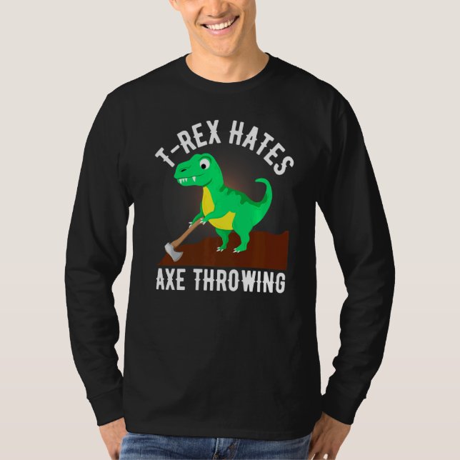 T Rex Hates Axe Throwing Axe Throwing  For Lumberj T-Shirt (Front)