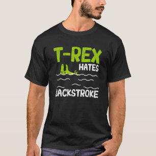 T Rex Hates Backstroke Swimmer Dinosaur Swim Stro T-Shirt