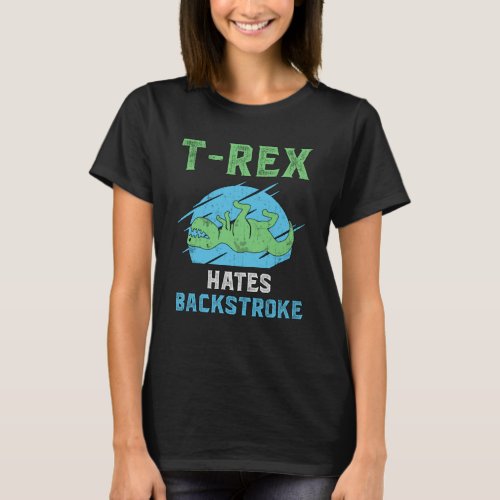 T_Rex Hates Backstroke Swimming Swimmer Swim Funny T_Shirt