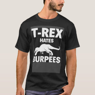 T Rex Hates Burpees Dinosaur Gym Workout Fitness T-Shirt