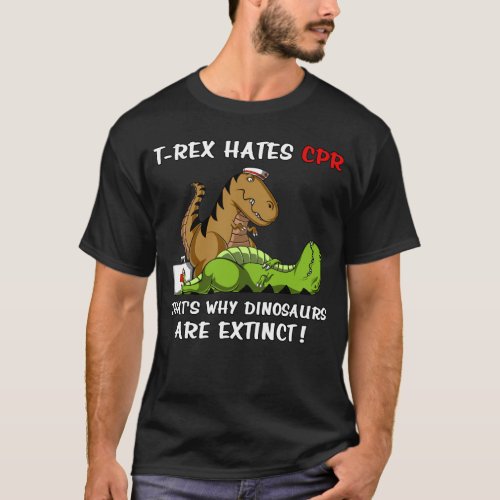 T_Rex Hates CPR That Is Why Dinosaurs Are Extinct T_Shirt