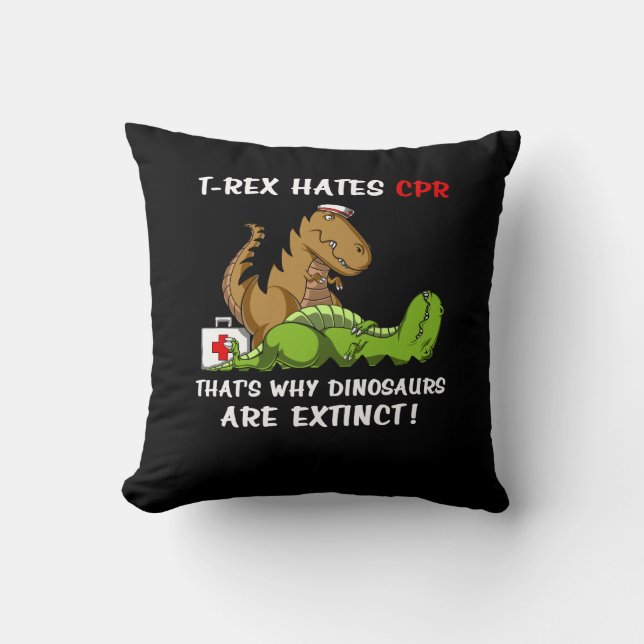 T-Rex Hates CPR That Is Why Dinosaurs Are Extinct Throw Pillow (Front)