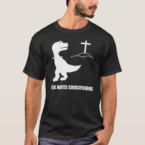 T_Rex Hates Crucifixions Dark T_Shirt