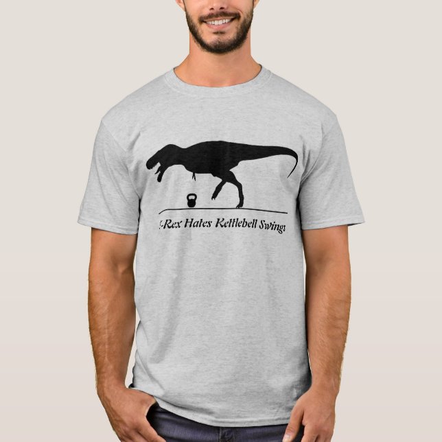 T-Rex Hates Kettlebell Swings T-Shirt (Front)