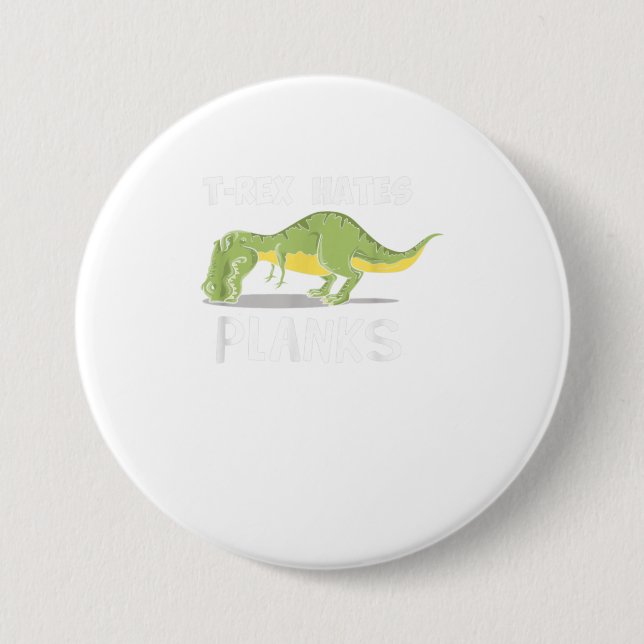 T Rex Hates Planks Funny Dinosaur Enthusiast Button (Front)